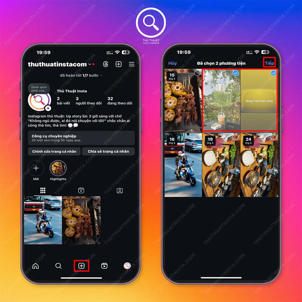 Bước 1: Tại trang cá nhân Instagram > Chọn biểu tượng dấu cộng ở trên > Chọn video hoặc hình ảnh muốn thêm > Tiếp.