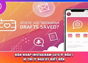 Bản Nháp Instagram Lưu Ở Đâu | Vị Trí Ít Người Biết Đến