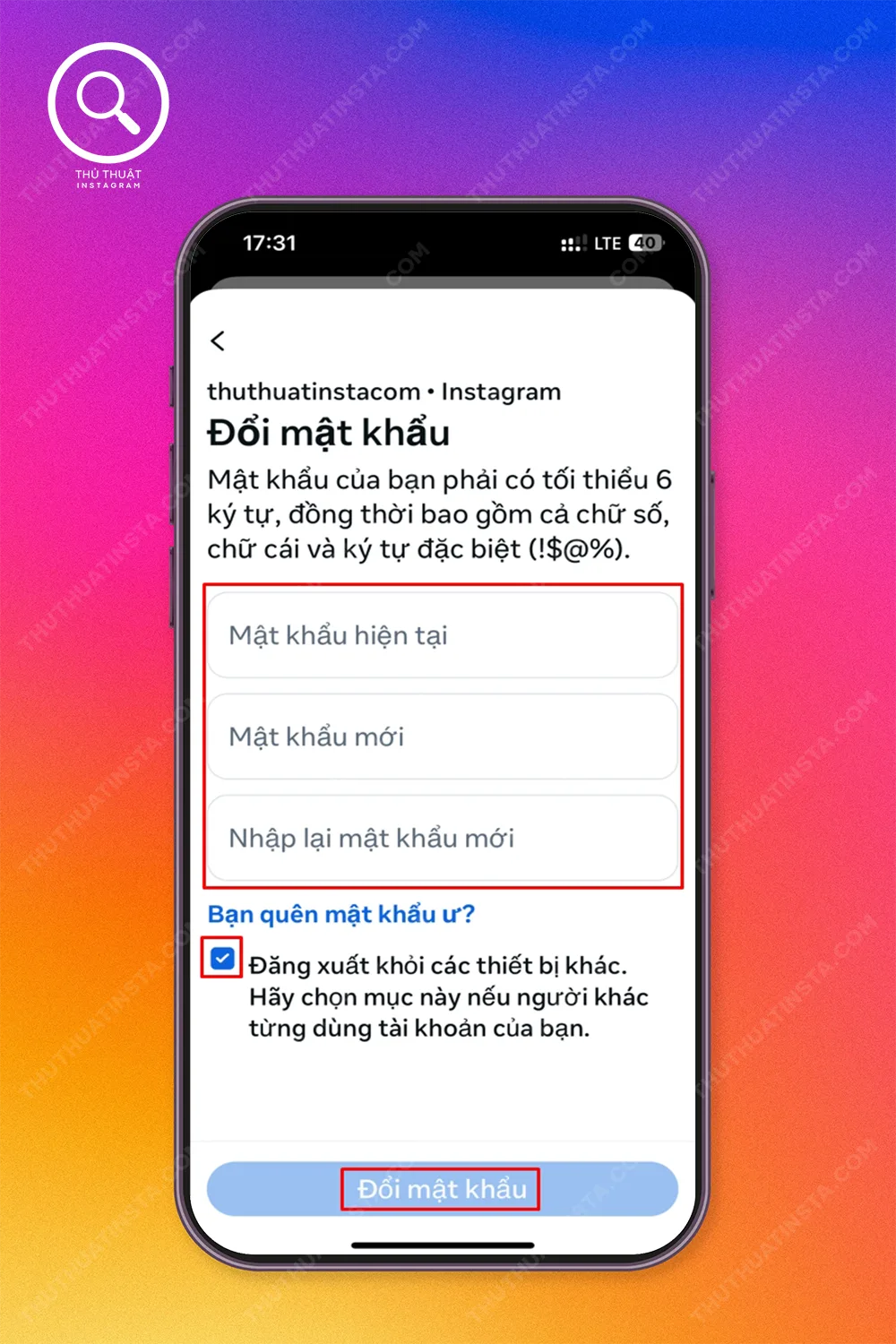 Bước 3: Nhập mật khẩu cũ và mật khẩu mới → Chọn “ Đăng xuất khỏi các thiết bị khác → Chọn “Đổi mật khẩu”