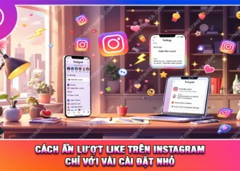 Cách Ẩn Lượt Like Trên Instagram Chỉ Với Vài Cài Đặt Nhỏ