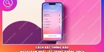 Cách Bật Thông Báo Instagram hoặc Tắt Trang Không Thích