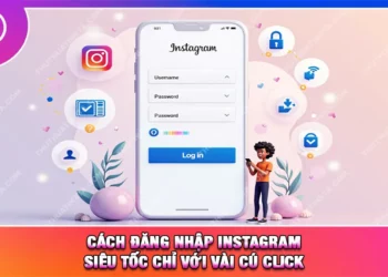 Cách Đăng Nhập Instagram Siêu Tốc Chỉ Với Vài Cú Click