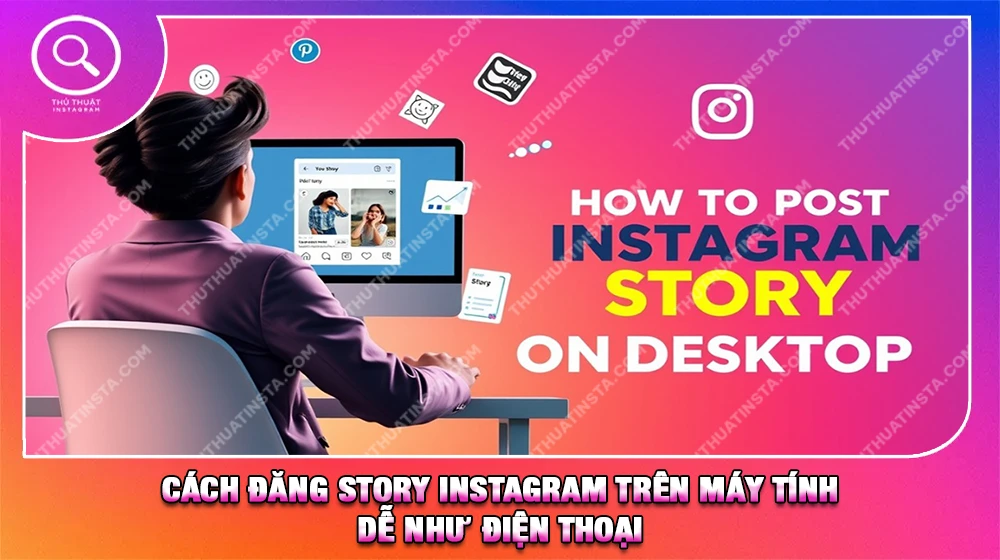 Cách Đăng Story Instagram Trên Máy Tính Dễ Như Điện Thoại