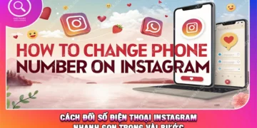 Cách Đổi Số Điện Thoại Instagram Nhanh Gọn Trong Vài Bước