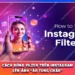 Cách Dùng Filter Trên Instagram Lên Ảnh “Ảo Tung Chảo”