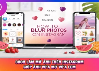 Cách Làm Mờ Ảnh Trên Instagram Giúp Ảnh Vừa Mờ Vừa Lem 🔥
