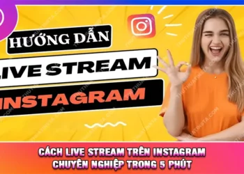 Cách Live Stream Trên Instagram Chuyên Nghiệp Trong 5 Phút