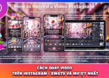 Cách Quay Video Trên Instagram | Xingtu Và Mượt Nhất