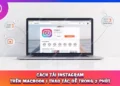 Cách Tải Instagram Trên Macbook | Thao Tác Dễ Trong 2 Phút