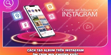Cách Tạo Album Trên Instagram Ôm Trọn Mọi Khoảnh Khắc