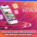 Cách Tạo Album Trên Instagram Ôm Trọn Mọi Khoảnh Khắc