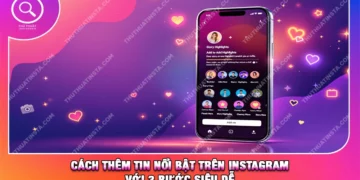 Cách Thêm Tin Nổi Bật Trên Instagram Với 3 Bước Siêu Dễ