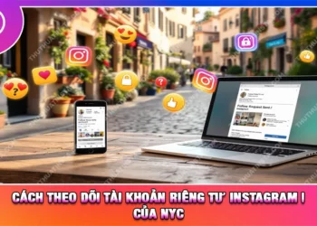 Cách Theo Dõi Tài Khoản Riêng Tư Instagram | Của NyC