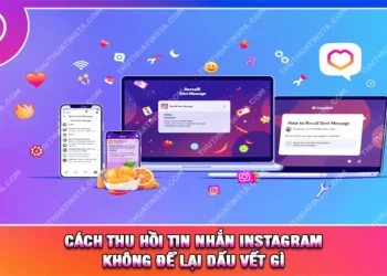 Cách Thu Hồi Tin Nhắn Instagram Không Để Lại Dấu Vết Gì