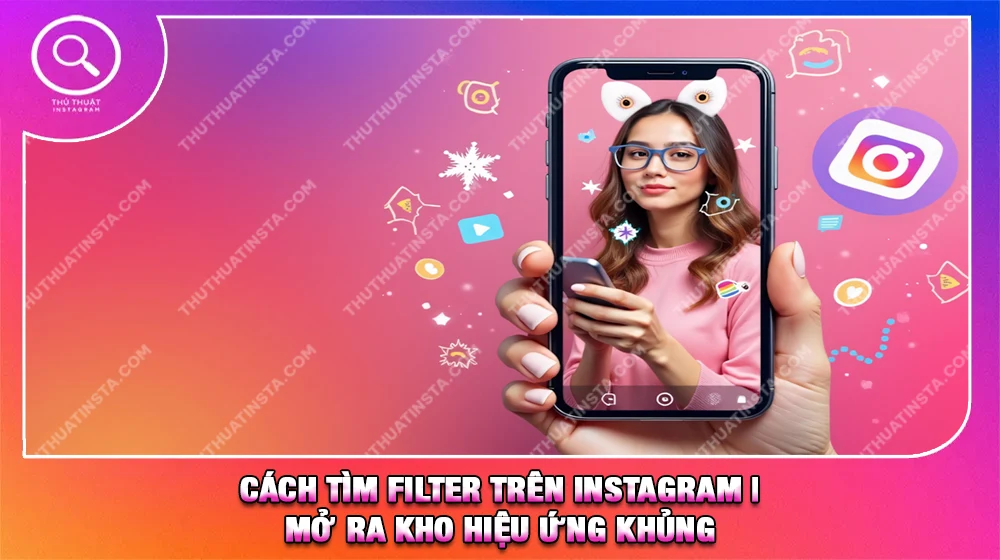 Cách Tìm Filter Trên Instagram | Mở Ra Kho Hiệu Ứng Khủng