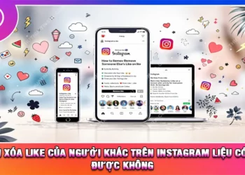 Cách Xóa Like Của Người Khác Trên Instagram Liệu Có Xóa Được Không