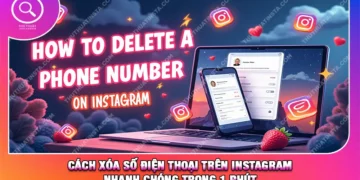 Cách Xóa Số Điện Thoại Trên Instagram Nhanh Chóng Trong 1 Phút