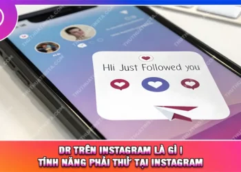 DR Trên Instagram Là Gì | Tính Năng Phải Thử Tại Instagram