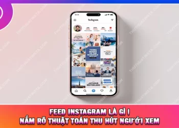 Feed Instagram Là Gì | Nắm Rõ Thuật Toán Thu Hút Người Xem