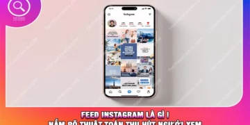 Feed Instagram Là Gì | Nắm Rõ Thuật Toán Thu Hút Người Xem