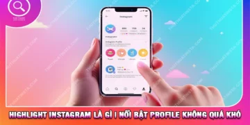 Highlight Instagram Là Gì | Nổi Bật Profile Không Quá Khó
