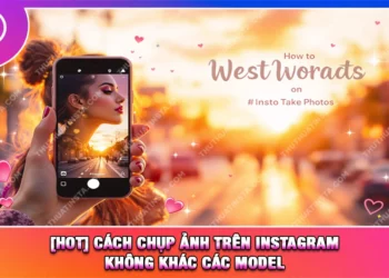 [HOT] Cách Chụp Ảnh Trên Instagram Không Khác Các Model