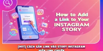 [HOT] Cách Gắn Link Vào Story Instagram Hiện Link Chuẩn