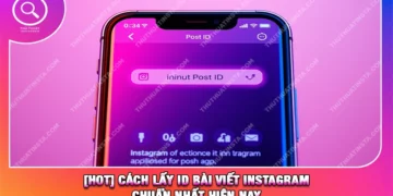 [HOT] Cách Lấy ID Bài Viết Instagram Chuẩn Nhất Hiện Nay