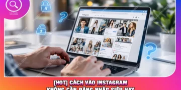 [HOT] Cách Vào Instagram Không Cần Đăng Nhập Siêu Hay