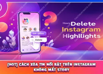 [HOT] Cách Xóa Tin Nổi Bật Trên Instagram Không Mất Story