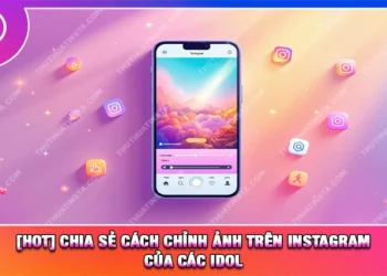 [HOT] Chia Sẻ Cách Chỉnh Ảnh Trên Instagram Của Các Idol