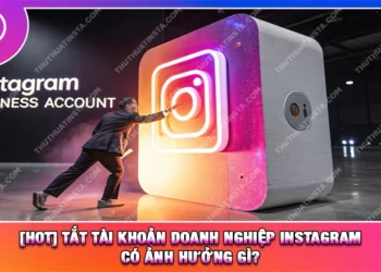 [HOT] Tắt Tài Khoản Doanh Nghiệp Instagram Có Ảnh Hưởng Gì?