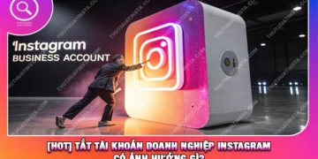 [HOT] Tắt Tài Khoản Doanh Nghiệp Instagram Có Ảnh Hưởng Gì?