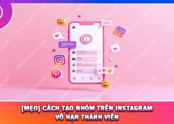 [Mẹo] Cách Tạo Nhóm Trên Instagram Vô Hạn Thành Viên