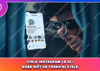 Stalk Instagram Là Gì | Nhận Biết và Tránh Bị Stalk