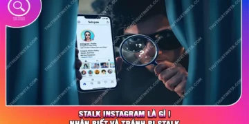 Stalk Instagram Là Gì | Nhận Biết và Tránh Bị Stalk