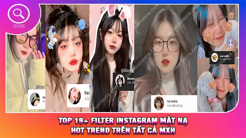 Top 19+ Filter Instagram Mặt Nạ Hot Trend Trên Tất Cả MXH