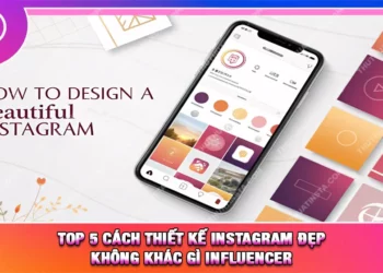 Top 5 Cách Thiết Kế Instagram Đẹp Không Khác Gì Influencer