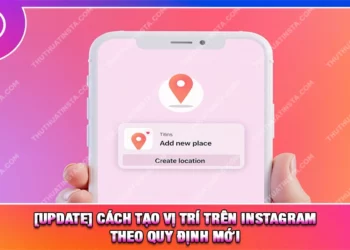 [Update] Cách Tạo Vị Trí Trên Instagram Theo Quy Định Mới